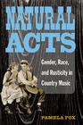 Natural Acts: Gender, Race, and Rusticity in Country Music (Class : Culture) By Pamela Fox Cover Image