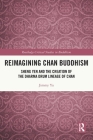 Reimagining Chan Buddhism: Sheng Yen and the Creation of the Dharma Drum Lineage of Chan (Routledge Critical Studies in Buddhism) Cover Image