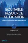 Equitable Resource Allocation: Models, Algorithms, and Applications (Information and Communication Technology) By Hanan Luss Cover Image