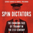 Spin Dictators: The Changing Face of Tyranny in the 21st Century By Daniel Treisman, Sergei Guriev, David De Vries (Read by) Cover Image
