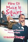 How to Make It Squirt: The Passion and Pleasure of Making It Squirt. By Tyrone Perry Cover Image