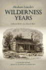 Abraham Lincoln's Wilderness Years: Collected Works of J. Edward Murr By J. Edward Murr, Joshua Claybourn (Editor) Cover Image