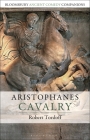Aristophanes: Cavalry (Bloomsbury Ancient Comedy Companions) Cover Image