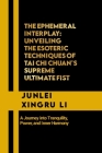 The Ephemeral interplay: Unveiling the Esoteric Techniques of Tai Chi Chuan's Supreme Ultimate Fist: A Journey into Tranquility, Power, and Inn Cover Image