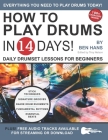 How to Play Drums in 14 Days: Daily Drumset Lessons for Beginners By Troy Nelson (Editor), Ben Hans Cover Image