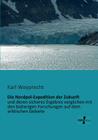 Die Nordpol-Expedition der Zukunft: und deren sicheres Ergebnis verglichen mit den bisherigen Forschungen auf dem arktischen Gebiete By Karl Weyprecht Cover Image