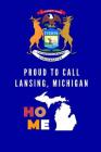 Proud To Call Lansing, Michigan Home: Lansing (MI) Note Book By Proudamerican Unitednoted Cover Image