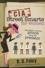 CIA Street Smarts for Women: Spy Skills to Tell the Prince from the Predator By B. D. Foley Cover Image
