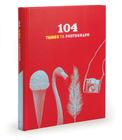 104 Things to Photograph By Chronicle Books Cover Image