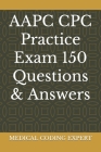AAPC CPC Practice Exam 150 Questions & Answers By Medical Coding Expert Cover Image