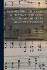 Moore's Irish Melodies, With Symphonies and Accompaniments by Sir John Stevenson; and Characteristic Words by Thomas Moore By John 1761-1833 Stevenson (Created by), Thomas 1779-1852 Irish Melod Moore (Created by) Cover Image