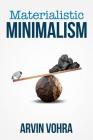 Materialistic Minimalism By Arvin Vohra, Chelsey M. Snyder (Editor), Kostis Pavlou (Cover Design by) Cover Image