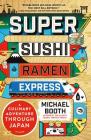 Super Sushi Ramen Express: A Culinary Adventure Through Japan Cover Image