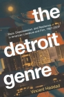 The Detroit Genre: Race, Dispossession, and Resilience in American Literature and Film, 1967-2023 By Vincent Haddad Cover Image