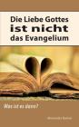 Die Liebe Gottes ist nicht das Evangelium: Was ist es dann? By Alexander Basnar Cover Image