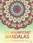 101 Magnificent Mandalas Adult Coloring Book Vol.2: Anti stress Adults Coloring Book to Bring You Back to Calm & Mindfulness By Kierra Bury Cover Image
