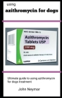 Using Azithromycin For Dogs: Ultimate Guide To Using Azithromycin For Dogs Cover Image