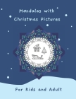 Mandalas with Christmas Pictures for Kids and Adult: Christmas Circles Mandala Coloring Book 62 Christmas pictures in the mandala with black-backed pa By Katrina Harris Cover Image