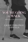 You're Going to Walk: Still Pressing on After Spinal Cord Injury By Laurie Perlongo Zappulla Cover Image