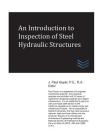 An Introduction to Inspection of Steel Hydraulic Structures By J. Paul Guyer Cover Image