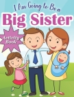 I am Going to be a Big Sister: Activity Book for Kids who is Become a Big Sister Including Mazes, Scissor Skills, Coloring Book, Sudoku and More Puzz By Mindy Core Cover Image