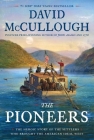 The Pioneers: The Heroic Story of the Settlers Who Brought the American Ideal West By David McCullough Cover Image