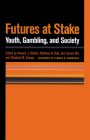 Futures At Stake: Youth, Gambling, And Society (Gambling Studies Series) Cover Image