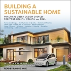Building a Sustainable Home Lib/E: Practical Green Design Choices for Your Health, Wealth and Soul By Melissa Rappaport Schifman, Randye Kaye (Read by) Cover Image