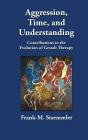 Aggression, Time, and Understanding: Contributions to the Evolution of Gestalt Therapy By Frank M. Staemmler Cover Image