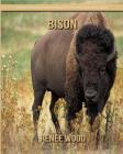 Bison: Beautiful Pictures & Interesting Facts Children Book About Bison By Renee Wood Cover Image