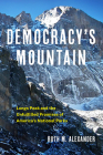 Democracy's Mountain: Longs Peak and the Unfulfilled Promises of America's National Parks Volume 5 (Public Lands History #5) By Ruth M. Alexander Cover Image