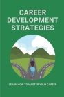 Career Development Strategies: Learn How To Master Your Career: Career Microsoft By Donovan McLoy Cover Image