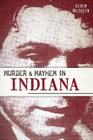 Murder & Mayhem in Indiana By Keven McQueen Cover Image