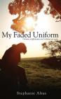 My Faded Uniform: Dreams, nightmares and waking up again Cover Image