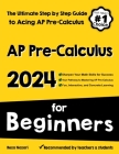 AP Pre-Calculus for Beginners: The Ultimate Step by Step Guide to Acing AP Precalculus By Reza Nazari Cover Image