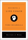 Becoming a Life Coach (Masters at Work) By Tom Chiarella Cover Image