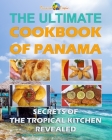 Ultimate Cookbook of Panama: Secrets of the Tropical Kitchen By Margoth Hampton Cover Image
