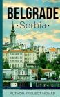 Belgrade: A Travel Guide for Your Perfect Belgrade Adventure!: Written by Local Serbian Travel Expert By Project Nomad Cover Image