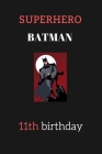 11th birthday gifts for kids - batman: Superhero Kids Notebook By Abdenour Lamrabat Cover Image