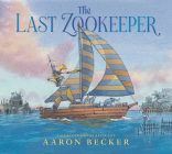 The Last Zookeeper By Aaron Becker, Aaron Becker (Illustrator) Cover Image