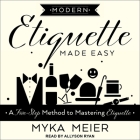 Modern Etiquette Made Easy Lib/E: A Five-Step Method to Mastering Etiquette By Allyson Ryan (Read by), Myka Meier Cover Image