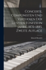 Concerte, Componisten und Virtuosen der letzten fünfzehn Jahre, 1870-1885, Zweite Auflage By Eduard Hanslick Cover Image