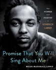 Promise That You Will Sing About Me: The Power and Poetry of Kendrick Lamar By Miles Marshall Lewis Cover Image