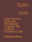 New Mexico Statutes Annotated Chapter 45 Uniform Probate Code 2020 Edition: Nak Legal Publishing Cover Image