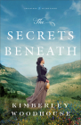 The Secrets Beneath By Kimberley Woodhouse Cover Image