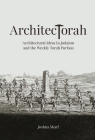 ArchitecTorah: Architectural Ideas in Judaism and the Weekly Torah Portion By Joshua Skarf Cover Image