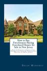 How to Buy Foreclosures: Buying Foreclosed Homes for Sale in New Jersey: Find & Finance Foreclosed Homes for Sale & Foreclosed Houses in New Je By Brian Mahoney Cover Image