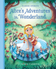 Alice's Adventures in Wonderland (Classic Stories) By Lewis Carroll (Based on a Book by), Saviour Pirotta (Adapted by), Amerigo Pinelli (Illustrator) Cover Image