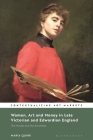 Women, Art and Money in England, 1880-1914: The Hustle and the Scramble (Contextualizing Art Markets) By Maria Quirk Cover Image