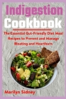 Indigestion Cookbook: The Essential Gut-Friendly Diet Meal Recipes to Prevent and Manage Bloating and Heartburn By Marilyn Sidney Cover Image